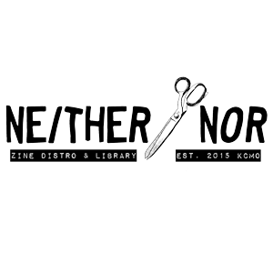 Neither Nor Zine Library and Disto est. KCMO 2015